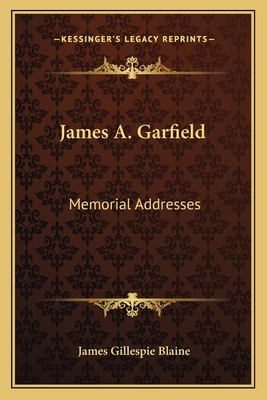 James A. Garfield: Memorial Addresses 1163755346 Book Cover