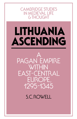 Lithuania Ascending: A Pagan Empire Within East... 052145011X Book Cover