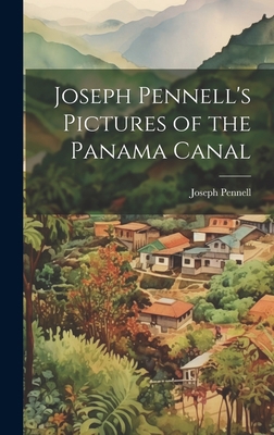 Joseph Pennell's Pictures of the Panama Canal 1019396741 Book Cover