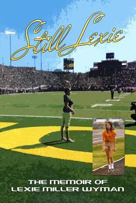 Still Lexie: The Memoir of Lexie Miller Wyman 0999150898 Book Cover