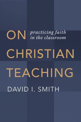 On Christian Teaching: Practicing Faith in the ... 080287360X Book Cover