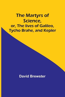 The Martyrs of Science, or, The lives of Galile... 9356909393 Book Cover