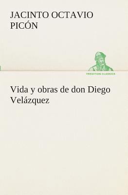 Vida y obras de don Diego Velázquez [Spanish] 3849525872 Book Cover