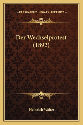 Der Wechselprotest (1892) [German] 1168411548 Book Cover