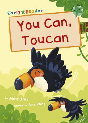 You Can, Toucan: (Green Early Reader) 1848866887 Book Cover