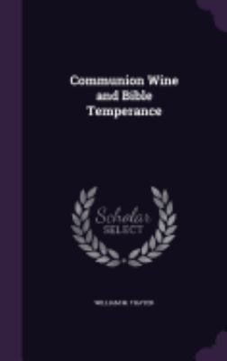 Communion Wine and Bible Temperance 1358688982 Book Cover