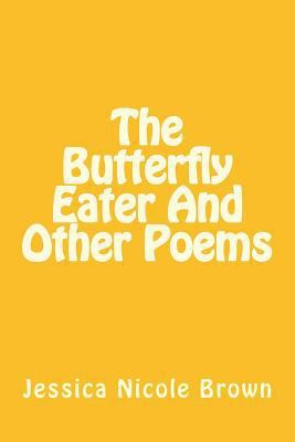 The Butterfly Eater And Other Poems 1548157902 Book Cover