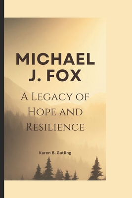 Michael J. Fox: A Legacy of Hope and Resilience B0DPWWFPJ4 Book Cover