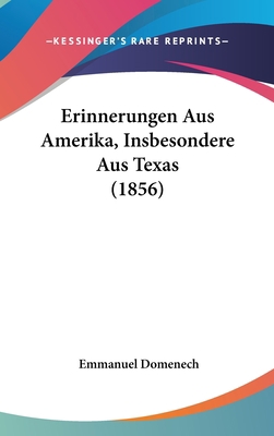 Erinnerungen Aus Amerika, Insbesondere Aus Texa... [German] 1162540796 Book Cover