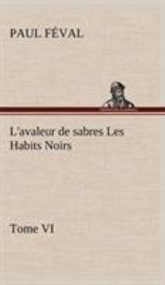 L'avaleur de sabres Les Habits Noirs Tome VI [French] 384914660X Book Cover