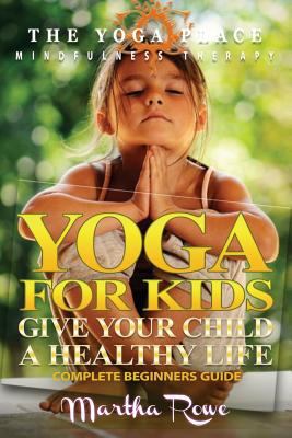 Yoga for Kids: Give Your Child a Healthy Life (Mindfulness Therapy): Child Development, Child Support, Healthy Living, Yoga Sutras, Teaching Yoga 1974158594 Book Cover