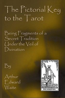 The Pictorial Key To The Tarot: Being Fragments... 1441495460 Book Cover