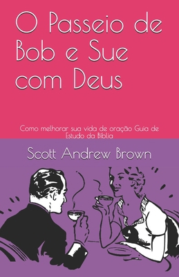 O Passeio de Bob e Sue com Deus: Como melhorar ... [Portuguese] B0849J6QJS Book Cover