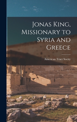 Jonas King, Missionary to Syria and Greece 1016711670 Book Cover