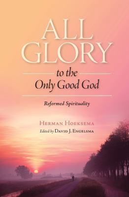 All Glory to the Only Good God 1936054280 Book Cover