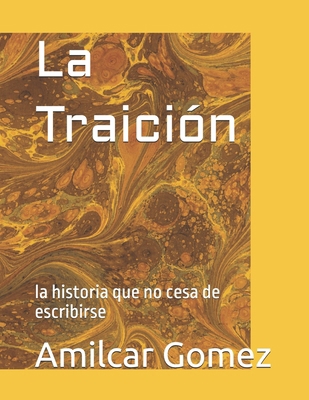 La Traición: la historia que no cesa de escribirse [Spanish] B0FLK9D1G3 Book Cover
