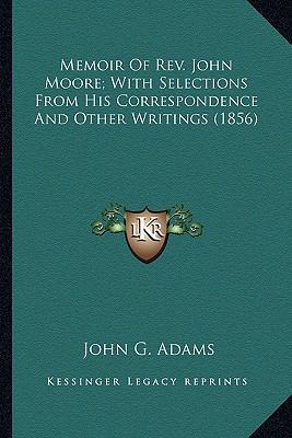 Memoir Of Rev. John Moore; With Selections From... 1163910864 Book Cover