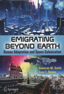 Emigrating Beyond Earth: Human Adaptation and S... 1461411645 Book Cover
