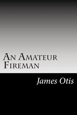 An Amateur Fireman 1502513749 Book Cover