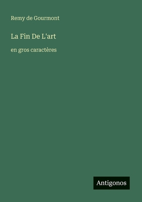 La Fin De L'art: en gros caractères (French Edi... [French] 3388049920 Book Cover