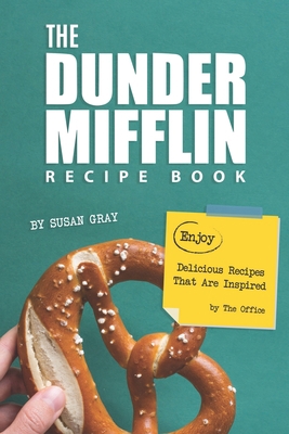 Paperback The Dunder Mifflin Recipe Book: Enjoy Delicious Recipes That Are Inspired by The Office Book