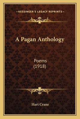 A Pagan Anthology: Poems (1918) 1163884596 Book Cover