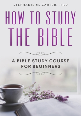 How To Study the Bible: A Bible Study Course fo... B091NSMFZL Book Cover
