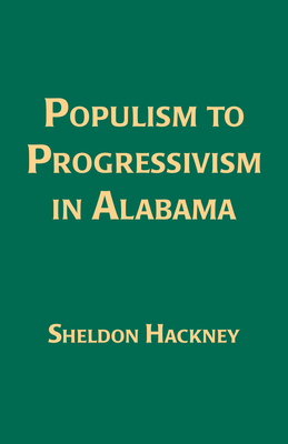 Populism to Progressivism in Alabama 0817356509 Book Cover