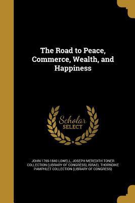 The Road to Peace, Commerce, Wealth, and Happiness 1373805366 Book Cover