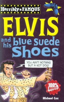 Elvis and His Blue Suede Shoes (Horribly Famous) 1407124137 Book Cover