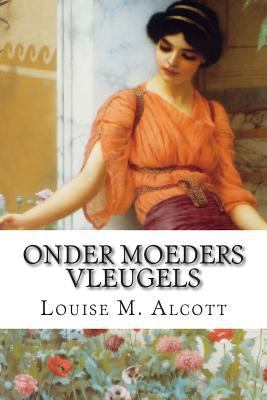 Onder Moeders Vleugels [Dutch] 1502484420 Book Cover