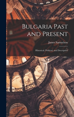 Bulgaria Past and Present; Historical, Politica... 101927235X Book Cover