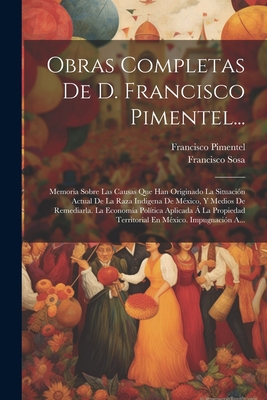 Obras Completas De D. Francisco Pimentel...: Me... [Spanish] 1021285110 Book Cover