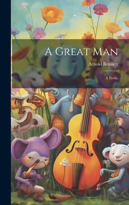 A Great Man: A Frolic 1020882417 Book Cover