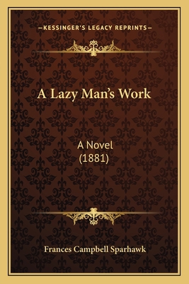 A Lazy Man's Work: A Novel (1881) 1163950386 Book Cover