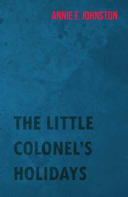 The Little Colonel's Holidays 1443707813 Book Cover