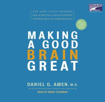 Making a Good Brain Great: The Amen Clinic Prog... 1415924589 Book Cover