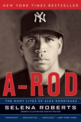 A-Rod: The Many Lives of Alex Rodriguez 0061791652 Book Cover
