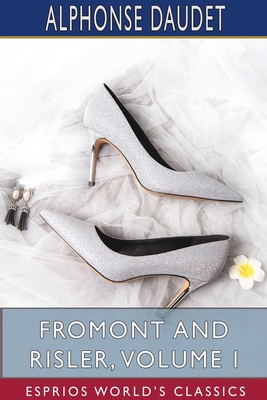 Fromont and Risler, Volume I (Esprios Classics)... 1715709772 Book Cover