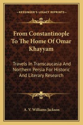 From Constantinople To The Home Of Omar Khayyam... 1162957638 Book Cover