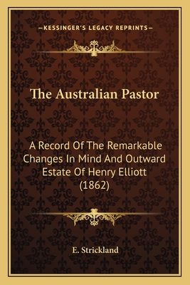 The Australian Pastor: A Record Of The Remarkab... 1165756765 Book Cover