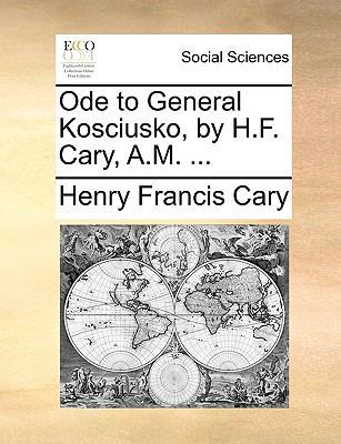 Ode to General Kosciusko, by H.F. Cary, A.M. ... 1170102824 Book Cover