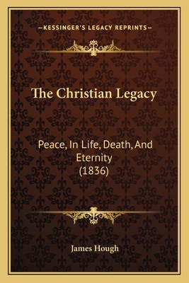 The Christian Legacy: Peace, In Life, Death, An... 1166989925 Book Cover