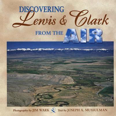 Discovering Lewis and Clark from the Air 0878424903 Book Cover