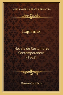 Lagrimas: Novela de Costumbres Contemporaneas (... [Spanish] 1166777243 Book Cover