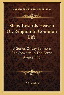 Steps Towards Heaven Or, Religion In Common Lif... 1163113662 Book Cover