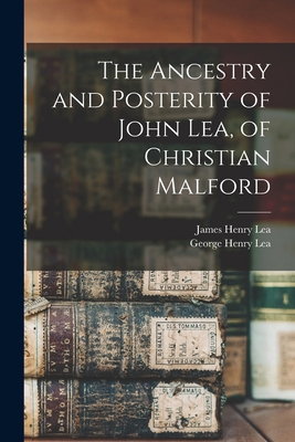 The Ancestry and Posterity of John Lea, of Chri... 1017044619 Book Cover