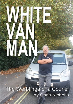 White Van Man: The Warblings of a Courier 0244710147 Book Cover