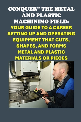 Conquer the Metal and Plastic Machining Field: ... B0DNN91HWK Book Cover
