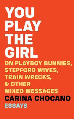 You Play the Girl: On Playboy Bunnies, Stepford... 1978605242 Book Cover